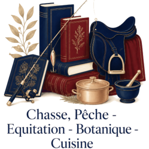 Botanique - Chasse et Pêche - Equitation - Cuisine